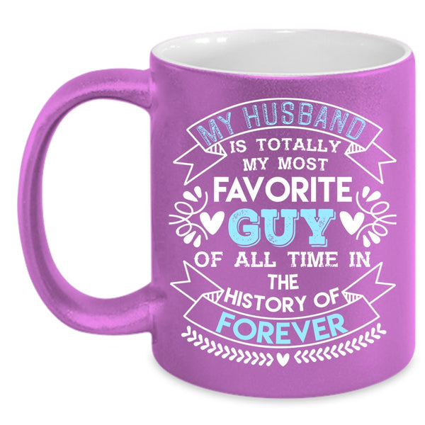 My Husband Is Totally My Most Favorite Guy Coffee Mug, Love Coffee Cup