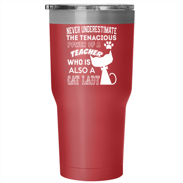 The Tenacious Power Of A Teacher Tumbler 30 oz Stainless Steel, Cat Lady Travel Mug