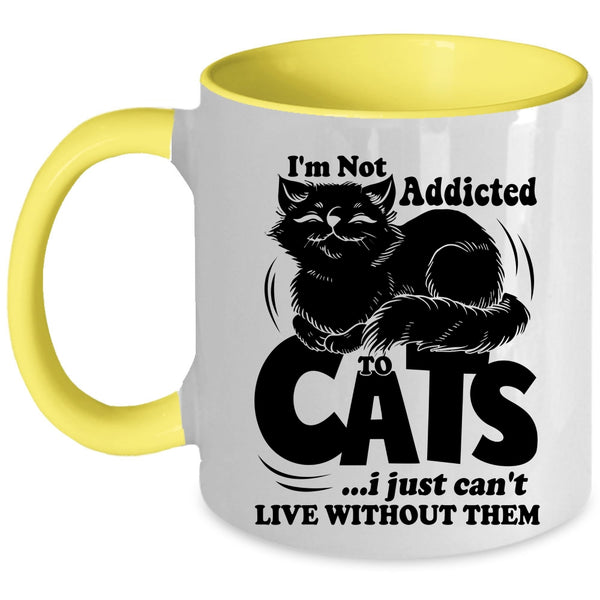 I Just Can't Live Without Them Coffee Mug, I'm Not Addicted To Cats Accent Mug