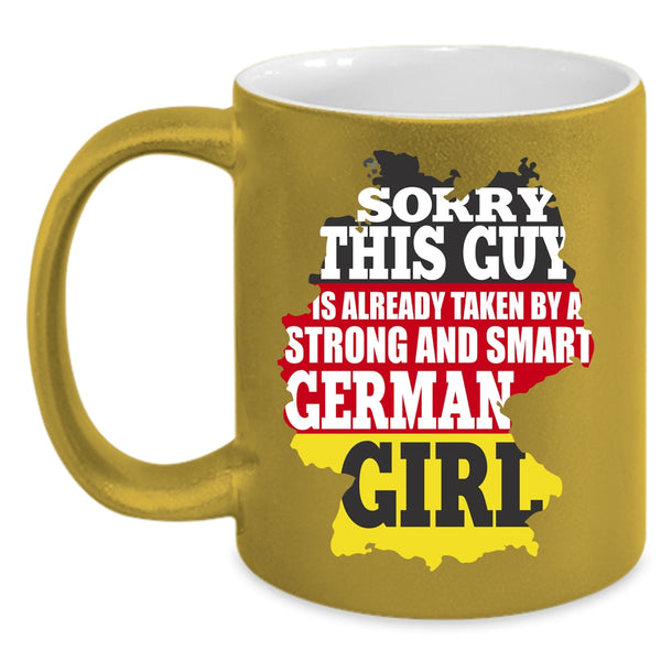 This Guy Is Already Taken By A German Girl Coffee Mug, Cute Girls Coffee Cup