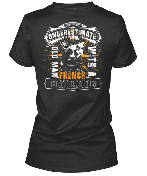 Never Underestimate An Old Man With A French Bulldog T Shirt, I Love My Dogs T Shirt