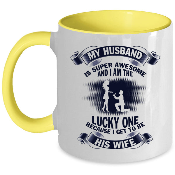 I Get To Be His Wife Coffee Mug, My Husband Is Awesome Accent Mug