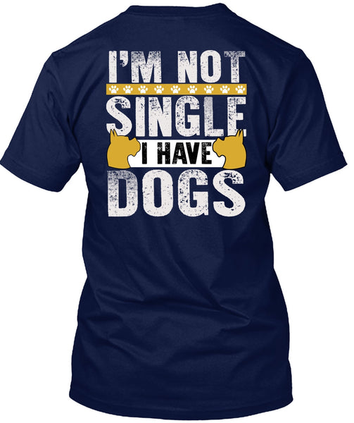 I'm Not Single I Have Dogs T Shirt, My Favorite T Shirt