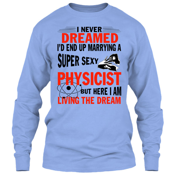 I'd End Up Marrying A Sexy Physicist T Shirt, I Am A Physicist Husband T Shirt