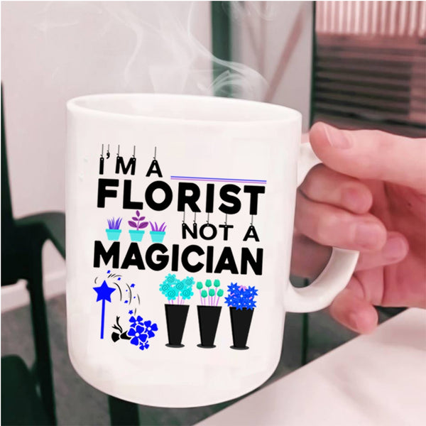 Cute Gift For Florists Coffee Mug, I'm A Florist Not A Magician Cup