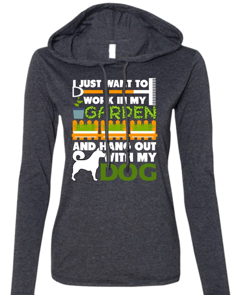 Hang Out With My Dog T Shirt, I Just Want To Work In My Garden T Shirt (Anvil Ladies Ringspun Hooded)