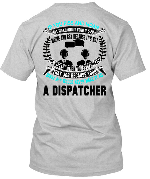 It's Not The Weekend Then You Better Keep T Shirt, Being A Dispatcher T Shirt