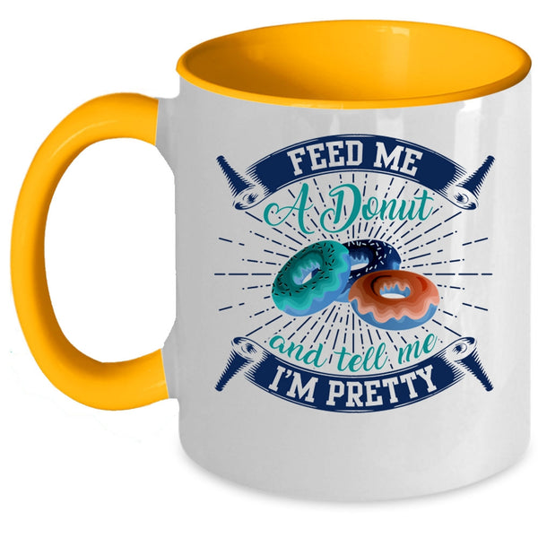 Tell Me I'm Pretty Coffee Mug, Feed Me A Donut Accent Mug