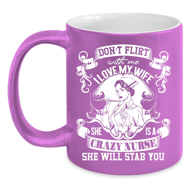 I Love My Wife Coffee Mug, She Is A Crazy Nurse Coffee Cup
