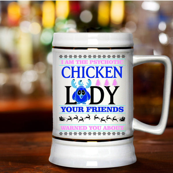 Christmas For Lady Beer Stein 22oz, I Am The Psychotic Chicken Lady Beer Mug