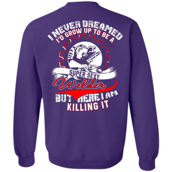 I Never Dreamed T Shirt, I Love Welder Sweatshirt