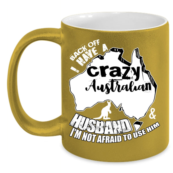I Have A Crazy Australian Husband Coffee Mug, I Love Australian Husband Coffee Cup