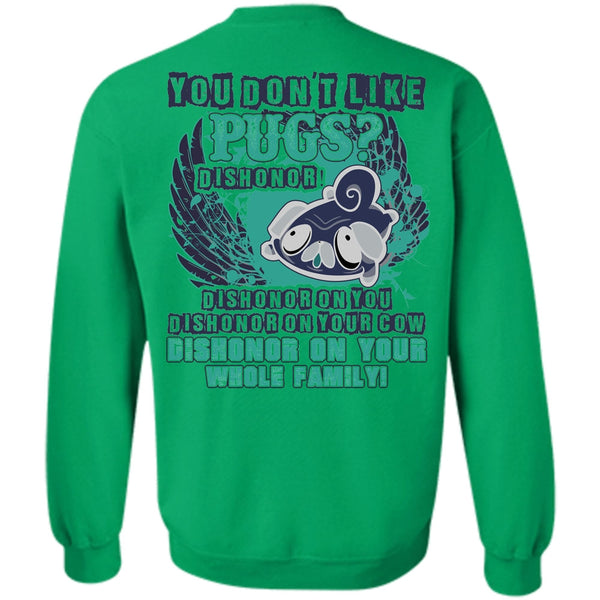 I Love Pug T Shirt, You Don't Like Pugs Sweatshirt