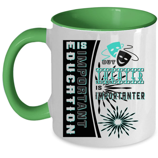 Theater Is Importanter Coffee Mug, Education Is Important Accent Mug