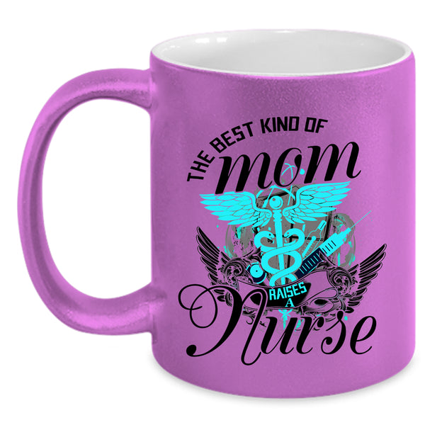 Cute Mom Coffee Mug, The Best Kind Of Mom Raises A Nurse Accent Mug