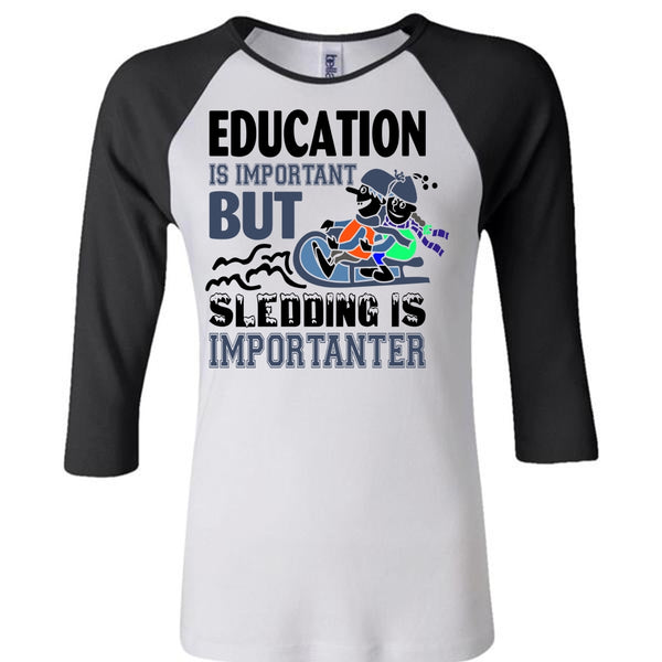 Education Is Important But Sledding Is Importanter T Shirt, Favorite T Shirt
