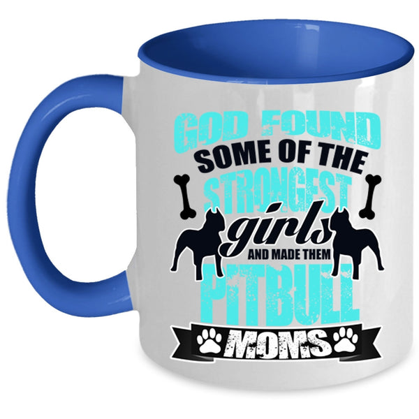 Made Them Pitbull Moms Coffee Mug, The Strongest Girls Accent Mug