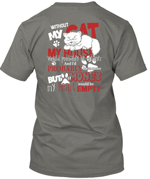 My House Would Probably Be Cleaner T Shirt, Without My Cat T Shirt