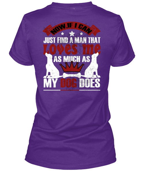 Loves Me As Much As My Dog Does T Shirt, I Can Just Find A Man T Shirt