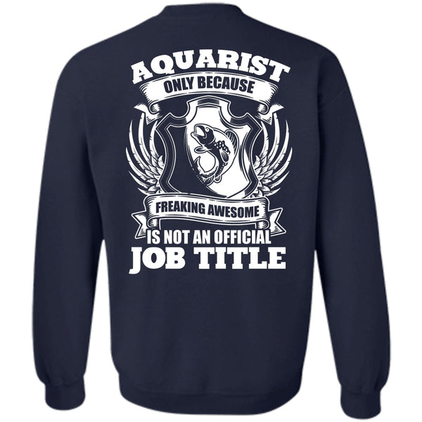 Official Job Title T Shirt, I Love Aquarist Sweatshirt
