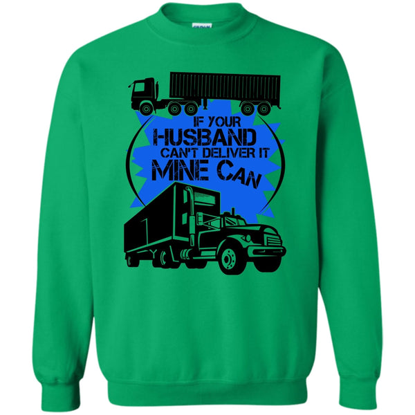 My Trucker T Shirt, If Your Husband Can't Deliver Sweatshirt