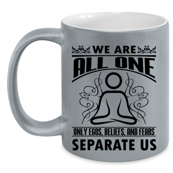 Cute Gift For Yogi Coffee Mug, We Are All One Only Egos Beliefs Accent Mug