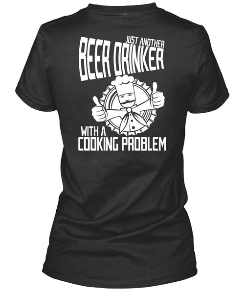Just Another Beer Drinker T Shirt, Cooking Problem T Shirt