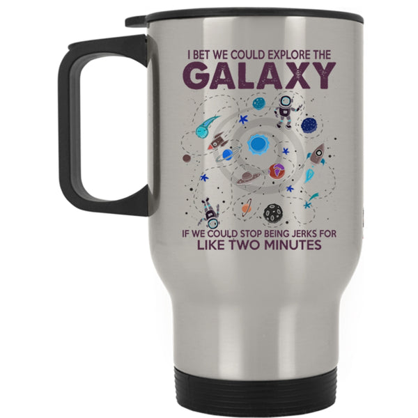 Cool Travel Mug, I Bet We Could Explore The Galaxy Mug