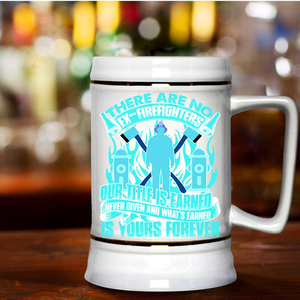 Awesome Gift For Firefighter Beer Stein 22oz, There Are No Ex-Firefighters Beer Mug
