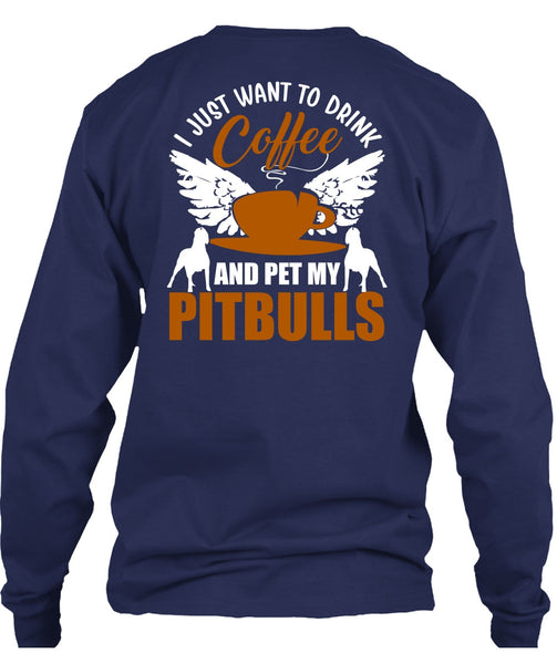 I Just Want To Drink Coffee T Shirt, Pet My Pit Bulls T Shirt