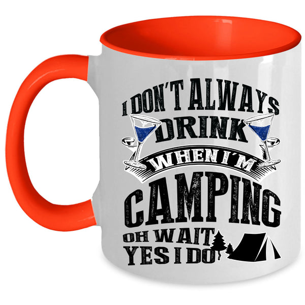 Outdoor Coffee Mug, I Don't Always Drink When I'm Camping Accent Mug