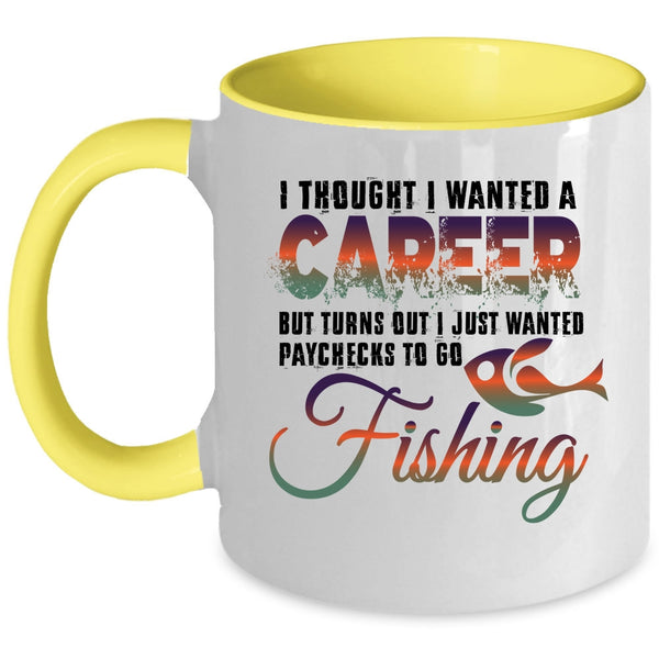 I Just Wanted Paychecks To Go Fishing Coffee Mug, I Thought I Wanted A Career Accent Mug