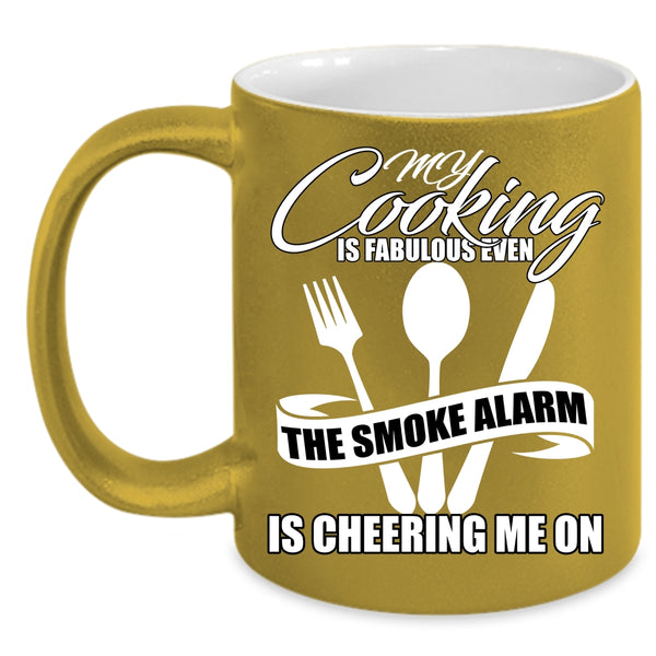 My Cooking Is Fabulous Even Coffee Mug, The Smoke Alarm Is Cheering Me On Coffee Cup