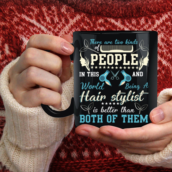 There Are Two Kinds Of People Coffee Mug, Being A Hair Stylist Is Better Coffee Cup