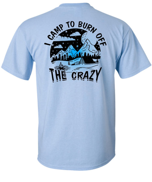 I Camp To Burn Off The Crazy T Shirt, I Love Camping T Shirt