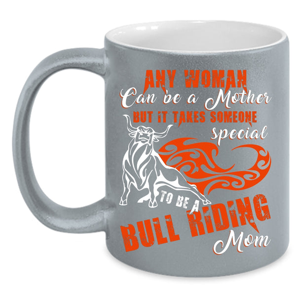 Any Woman Can Be A Mother Coffee Mug, To Be A Bull Riding Mom Coffee Cup