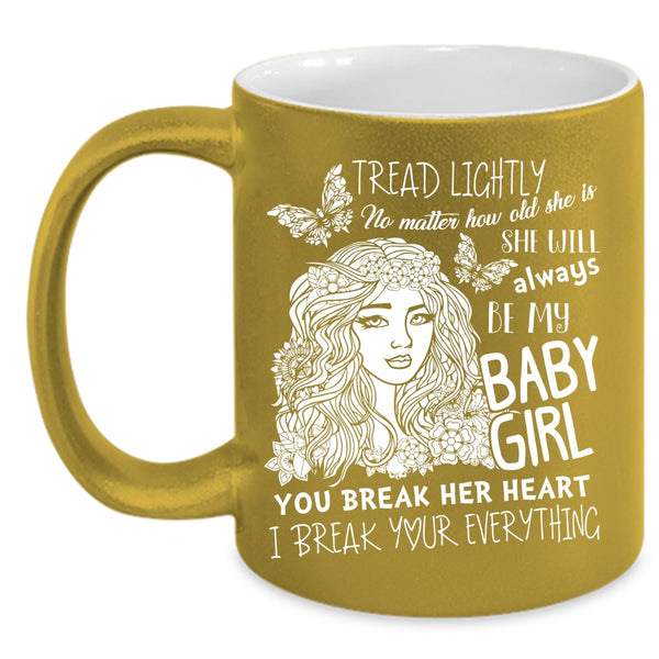She Will Always Be My Baby Girl Coffee Mug, Don't Break her Heart Coffee Cup