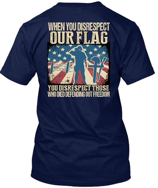 When You Disrespect Our Flag T Shirt, Being A Veteran T Shirt