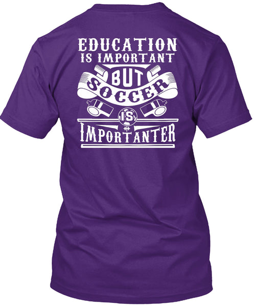 Soccer Is Importanter T Shirt, Education Is Important T Shirt