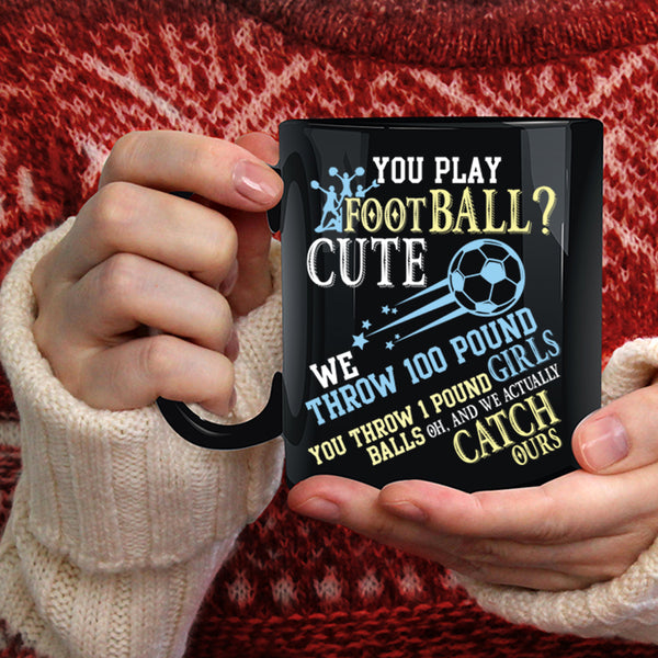 You Play Football Coffee Mug, Cute Girls Coffee Cup