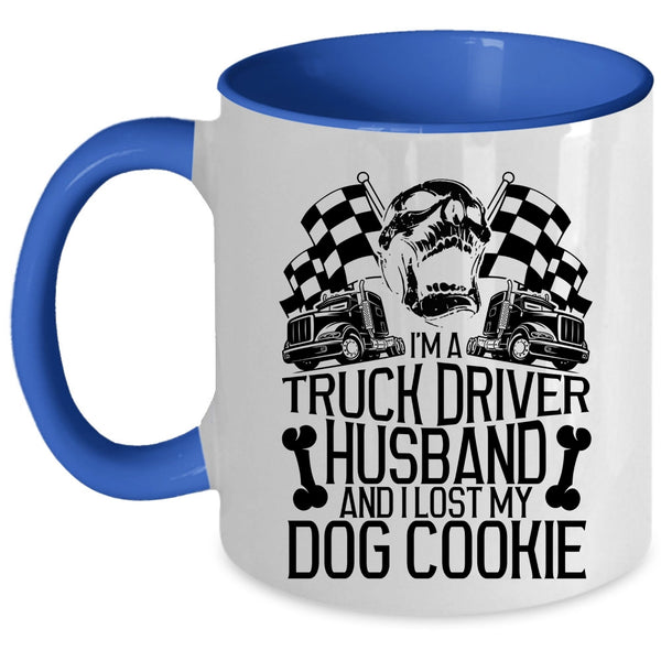 I Lost My Dog Cookie Coffee Mug, I'm A Truck Driver Husband Accent Mug