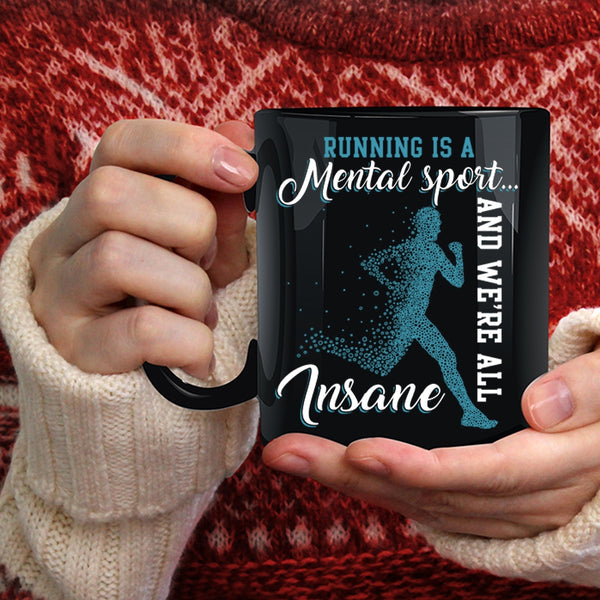 Running Is A Mental Sport Coffee Mug, We're All Insane Coffee Cup