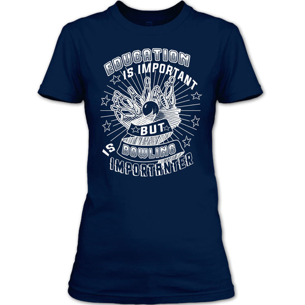 Education Is Important T Shirt, But Bowling Is Importanter T Shirt