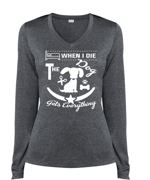 When I Die The Dog Gets Everything T Shirt, I Love Dog T Shirt (Ladies LS Heather V-Neck)