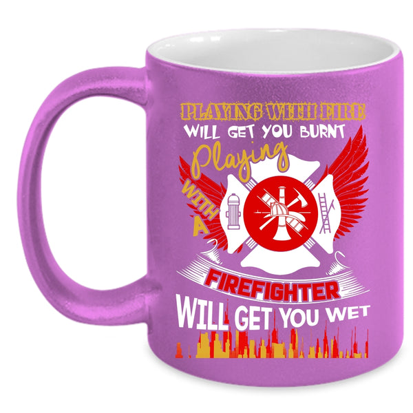 Playing With Fire Coffee Mug, Playing With A Firefighter Coffee Cup