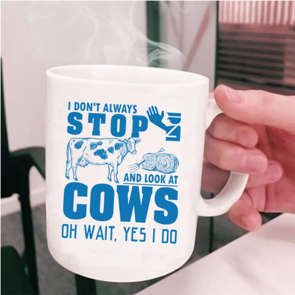 Cows Coffee Mug, I Don't Always Stop And Look At Cows Cup