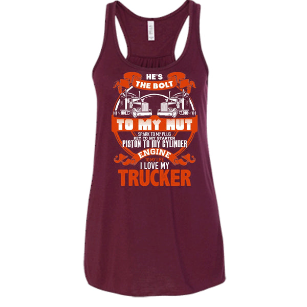 He's The Bolt To My Nut T Shirt, I Love My Trucker Tank Top