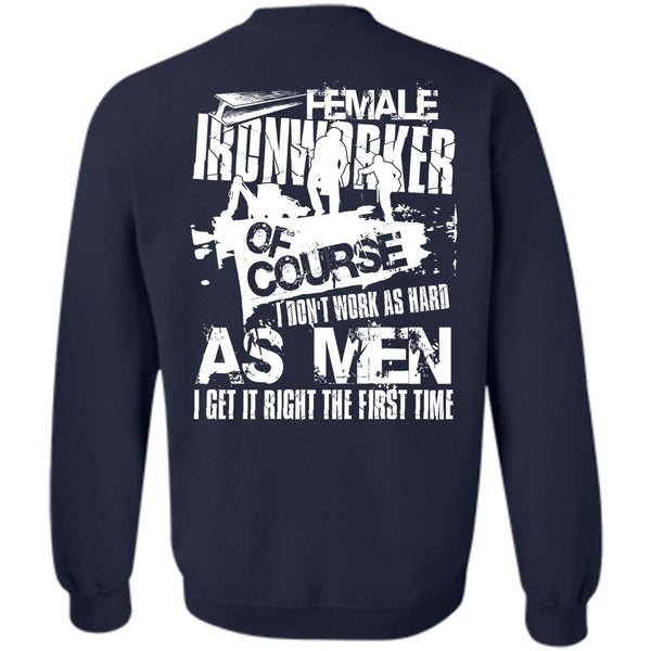 I Don't Work As Hard T Shirt, I Love Ironworker Sweatshirt