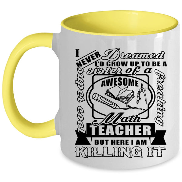 Cool Sister Coffee Mug, I'd Grow Up To Be A Sister Of A Math Teacher Accent Mug
