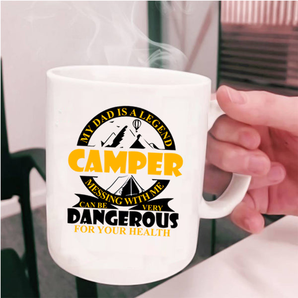 Don't Mess With Me Coffee Mug, My Dad Is A Legend Camper Cup